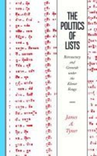 The Politics of Lists: Bureaucracy and Genocide under the Khmer Rouge - James A. Tyner - Books - West Virginia University Press - 9781946684400 - September 1, 2018