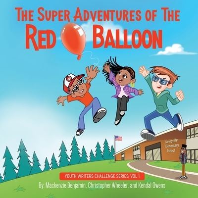 Cover for Benjamin, Mackenzie, Wheeler, Christopher, Owens, Kendal · The Super Adventures of the Red Balloon (Youth Writers Challenge) (Book) (2017)