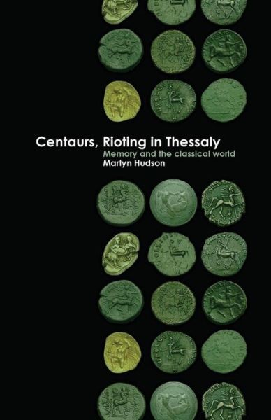 Cover for Martyn Hudson · Centaurs, Rioting in Thessaly (Taschenbuch) (2018)