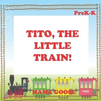 Cover for Mama Goose · Tito, The Little Train! (Paperback Book) (2020)