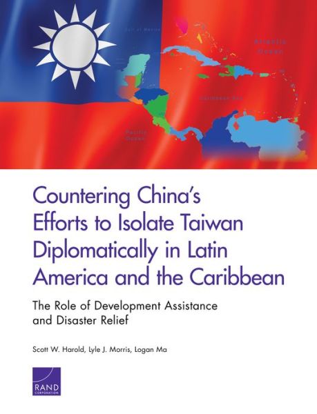 Cover for Scott W Harold · Countering China's Efforts to Isolate Taiwan Diplomatically in Latin America and the Caribbean: The Role of Development Assistance and Disaster Relief (Paperback Bog) (2019)