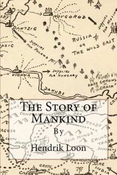 The Story of Mankind - Hendrik Willem Van Loon - Books - Createspace Independent Publishing Platf - 9781979031400 - October 21, 2017