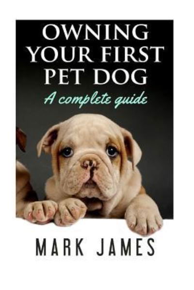 Cover for Mark James · Owning Your First Pet Dog (Paperback Book) (2017)