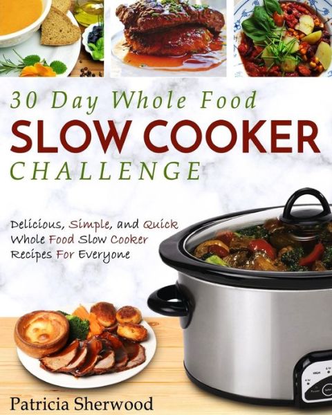 Cover for Patricia Sherwood · 30 Day Whole Food Slow Cooker Challenge (Paperback Book) (2017)