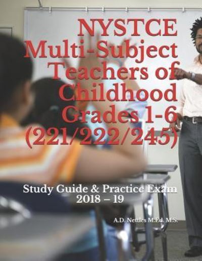 Cover for A D Nettles M Ed M S · NYSTCE Multi-Subject Teachers of Childhood Grades 1-6 (221/222/245) (Paperback Book) (2018)