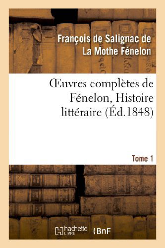 Cover for La Mothe Fenelon-f · Oeuvres Completes De Fenelon, Tome 1. Histoire Litteraire (Taschenbuch) (2013)