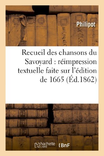 Cover for Philipot · Recueil Des Chansons Du Savoyard: Reimpression Textuelle Faite Sur L'edition De 1665 (Pocketbok) (2013)