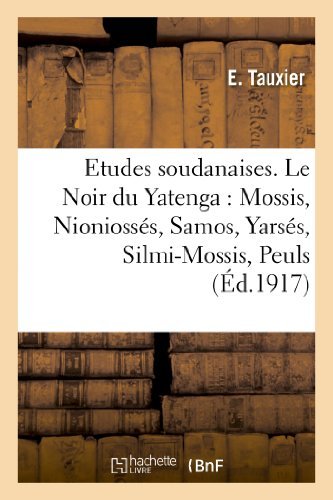 Cover for E Tauxier · Etudes Soudanaises. Le Noir Du Yatenga: Mossis, Nioniosses, Samos, Yarses, Silmi-Mossis, Peuls - Histoire (Paperback Book) [French edition] (2013)