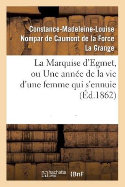 Cover for La Grange-c-m-l · La Marquise D'egmet, Ou Une Annee De La Vie D'une Femme Qui S'ennuie (Paperback Bog) [French edition] (2013)