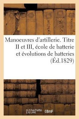 Cover for Anselin · Manoeuvres d'Artillerie. Titre II Et III, Ecole de Batterie Et Evolutions de Batteries (Taschenbuch) (2018)