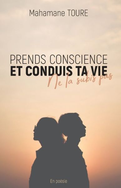 Cover for Mahamane Toure · Prends conscience et conduis ta vie, ne la subie pas (Paperback Book) (2022)