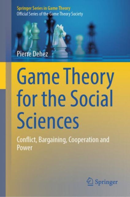 Pierre Dehez · Game Theory for the Social Sciences: Conflict, Bargaining, Cooperation and Power - Springer Series in Game Theory (Hardcover Book) [2024 edition] (2024)