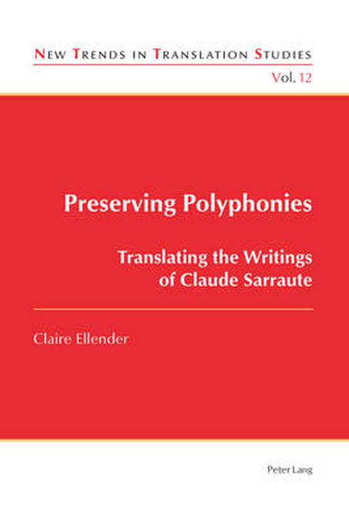 Preserving Polyphonies: Translating the Writings of Claude Sarraute - New Trends in Translation Studies - Claire Ellender - Books - Peter Lang AG, Internationaler Verlag de - 9783034309400 - September 27, 2013