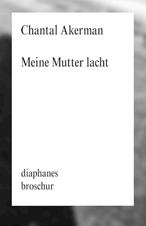 Cover for Chantal Akerman · Meine Mutter lacht (Book) (2024)