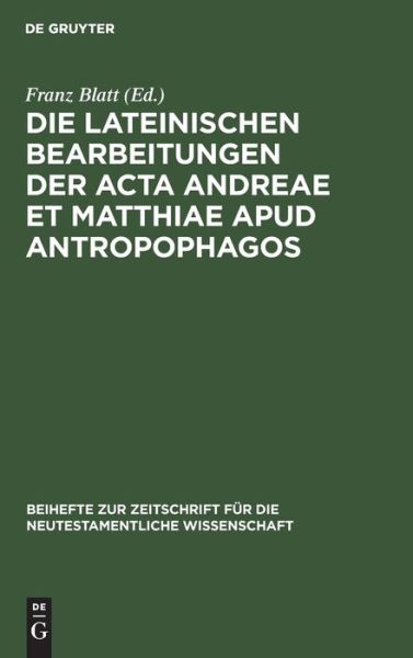 Cover for Franz Blatt · Lateinischen Bearbeitungen der Acta Andreae et Matthiae Apud Antropophagos (Book) (1930)
