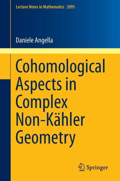 Cover for Daniele Angella · Cohomological Aspects in Complex Non-Kahler Geometry - Lecture Notes in Mathematics (Paperback Book) [2014 edition] (2013)