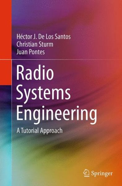 Cover for Hector J. De Los Santos · Radio Systems Engineering: A Tutorial Approach (Taschenbuch) [Softcover reprint of the original 1st ed. 2015 edition] (2016)