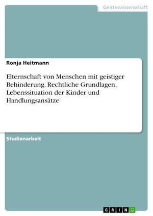 Cover for Ronja Heitmann · Elternschaft von Menschen mit geistiger Behinderung. Rechtliche Grundlagen, Lebenssituation der Kinder und Handlungsansatze (Paperback Book) (2021)