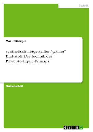 Cover for Max Jessberger · Synthetisch hergestellter, gruner Kraftstoff. Die Technik des Power-to-Liquid-Prinzips (Paperback Book) (2021)