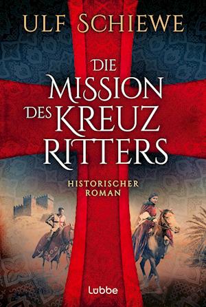 Die Mission des Kreuzritters - Ulf Schiewe - Bøger - Lübbe - 9783404193400 - 27. september 2024