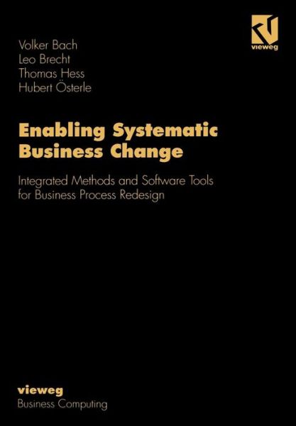 Enabling Systematic Business Change: Methods and Software Tools for Business Process Redesign - Hubert Osterle - Kirjat - Friedrich Vieweg & Sohn Verlagsgesellsch - 9783528055400 - lauantai 1. kesäkuuta 1996