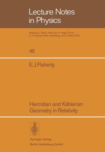 Cover for Edward J. Flaherty · Hermitian and Kahlerian Geometry in Relativity - Lecture Notes in Physics (Paperback Book) [1976 edition] (1975)
