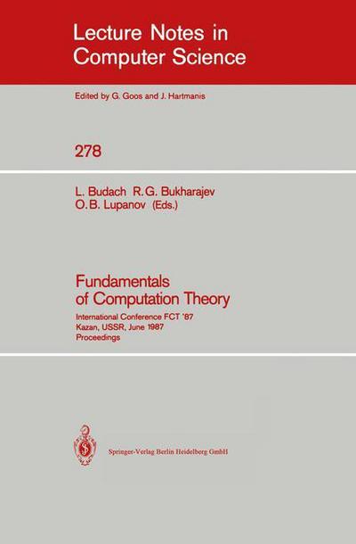 Fundamentals of Computation Theory: International Conference Fct '87 Kazan, Ussr, June 22-26, 1987, Proceedings - Lecture Notes in Computer Science - Lothar Budach - Kirjat - Springer-Verlag Berlin and Heidelberg Gm - 9783540187400 - keskiviikko 9. joulukuuta 1987