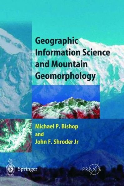 Cover for Michael Bishop · Geographic Information Science and Mountain Geomorphology - Geophysical Sciences (Inbunden Bok) [2004 edition] (2004)