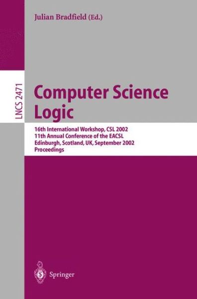 Cover for J Bradfield · Computer Science Logic: 16th International Workshop, CSL 2002, 11th Annual Conference of the EACSL, Edinburgh, Scotland, UK, September - Lecture Notes in Computer Science (Taschenbuch) [2002 edition] (2002)