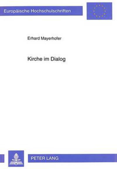 Cover for Mayerhofer Erhard Mayerhofer · Kirche im Dialog: Kardinal Dr. Franz Koenig und das Sekretariat fuer die Nichtglaubenden (Paperback Bog) (1999)