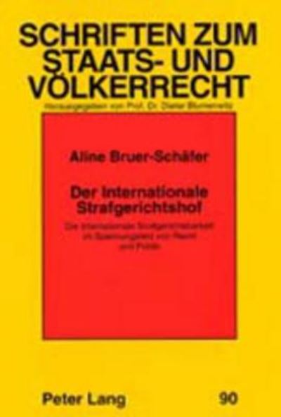 Cover for Aline Bruer-Schafer · Der Internationale Strafgerichtshof: Die Internationale Strafgerichtsbarkeit Im Spannungsfeld Von Recht Und Politik - Schriften Zum Staats- Und Voelkerrecht (Paperback Book) (2001)