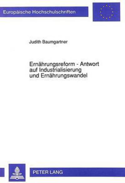 Cover for Baumgartner · Ernaehrungsreform - Antwort auf Industrialisierung und Ernaehrungswandel: Ernaehrungsreform als Teil der Lebensreformbewegung am Beispiel der Siedlung und des Unternehmens Eden seit 1893 (Paperback Book) (1992)