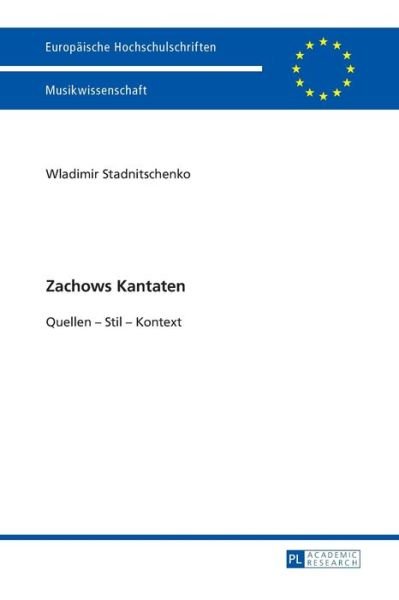 Cover for Wladimir Stadnitschenko · Zachows Kantaten: Quellen - Stil - Kontext - Europaeische Hochschulschriften / European University Studie (Paperback Book) (2014)