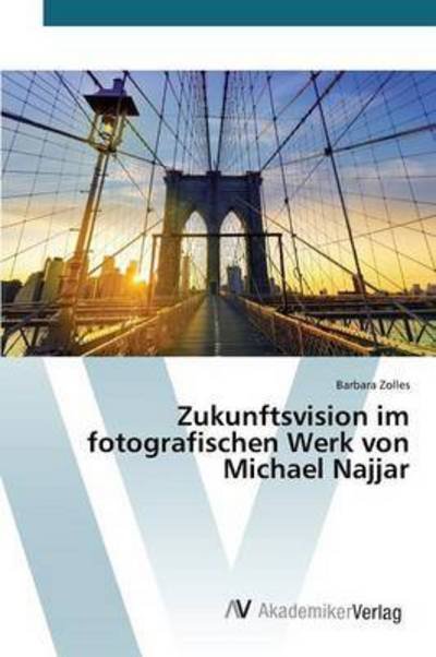 Cover for Zolles Barbara · Zukunftsvision Im Fotografischen Werk Von Michael Najjar (Paperback Bog) (2015)