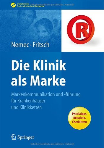 Cover for Sabine Nemec · Die Klinik ALS Marke: Markenkommunikation Und -Fuhrung Fur Krankenhauser Und Klinikketten - Erfolgskonzepte Praxis- &amp; Krankenhaus-Management (Hardcover Book) [2012 edition] (2012)