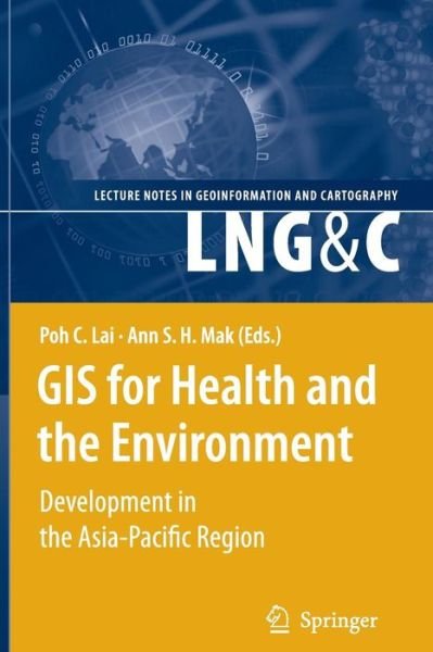 Cover for Poh C Lai · GIS for Health and the Environment: Development in the Asia-Pacific Region - Lecture Notes in Geoinformation and Cartography (Paperback Book) [Softcover reprint of hardcover 1st ed. 2007 edition] (2010)