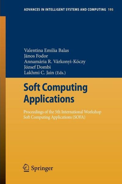 Soft Computing Applications: Proceedings of the 5th International Workshop Soft Computing Applications (SOFA) - Advances in Intelligent Systems and Computing - Valentina Emilia Balas - Boeken - Springer-Verlag Berlin and Heidelberg Gm - 9783642339400 - 1 november 2012