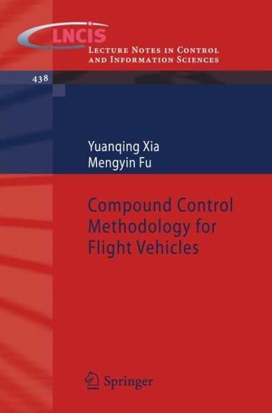 Yuanqing Xia · Compound Control Methodology for Flight Vehicles - Lecture Notes in Control and Information Sciences (Paperback Book) [2013 edition] (2013)