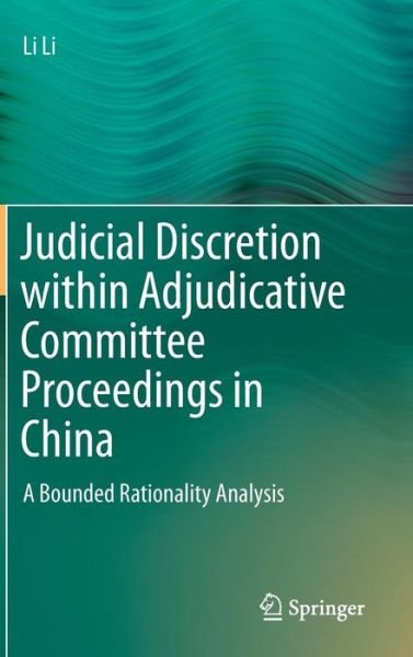 Cover for Li Li · Judicial Discretion within Adjudicative Committee Proceedings in China: A Bounded Rationality Analysis (Gebundenes Buch) [2014 edition] (2014)