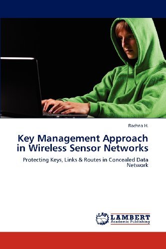Cover for Rachna H. · Key Management Approach in Wireless Sensor Networks: Protecting Keys, Links &amp; Routes in Concealed Data Network (Paperback Book) (2012)