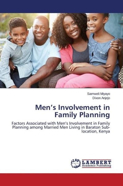Cover for Dixon Anjejo · Men's Involvement in Family Planning: Factors Associated with Men's Involvement in Family Planning Among Married men Living in Baraton Sub-location, Kenya (Taschenbuch) (2014)