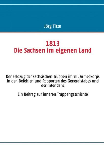 Cover for Jorg Titze · 1813 Die Sachsen Im Eigenen Land (Paperback Book) [German edition] (2013)