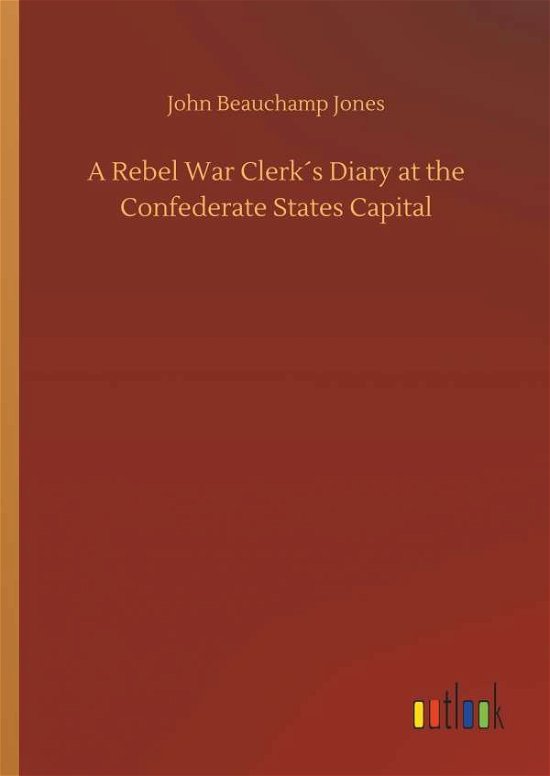 Cover for Jones · A Rebel War Clerk s Diary at the (Book) (2018)
