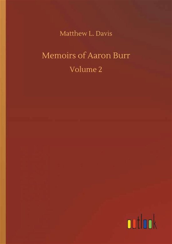 Memoirs of Aaron Burr - Davis - Bücher -  - 9783734090400 - 25. September 2019