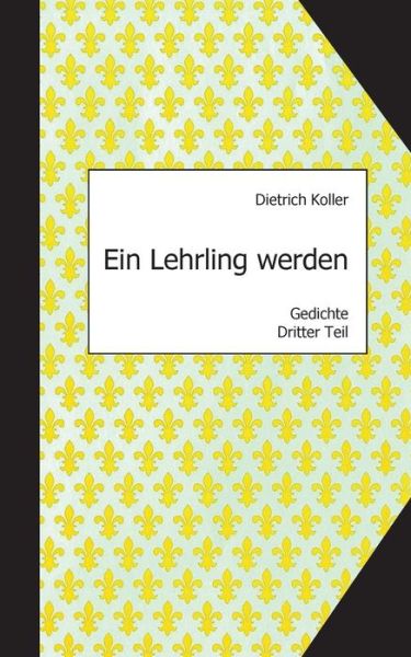 Cover for Dietrich Koller · Ein Lehrling Werden (Paperback Book) [German edition] (2014)