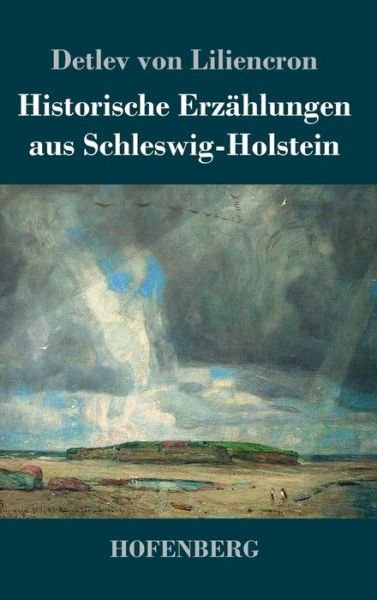 Cover for Detlev Von Liliencron · Historische Erzahlungen aus Schleswig-Holstein (Hardcover Book) (2019)