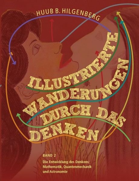 Cover for Huub B Hilgenberg · Illustrierte Wanderungen durch das Denken 2: Band zwei: Die Entwicklung des Denkens (Pocketbok) (2020)