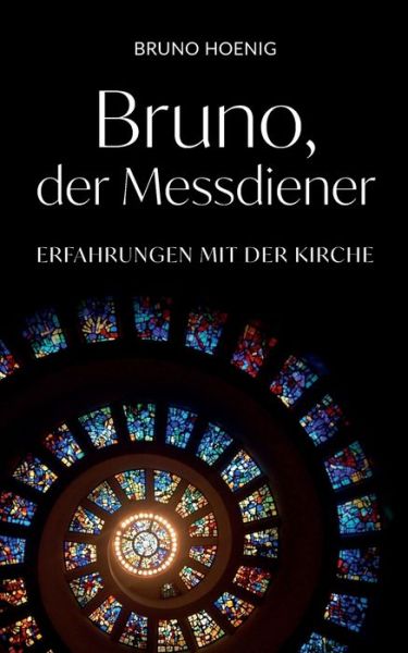 Cover for Bruno Hoenig · Bruno, der Messdiener: Erfahrungen mit der Kirche (Paperback Book) (2020)
