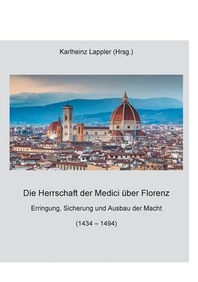 Cover for Die Herrschaft der Medici uber Florenz: Erringung, Sicherung und Ausbau der Macht (1434 - 1494) (Paperback Book) (2020)