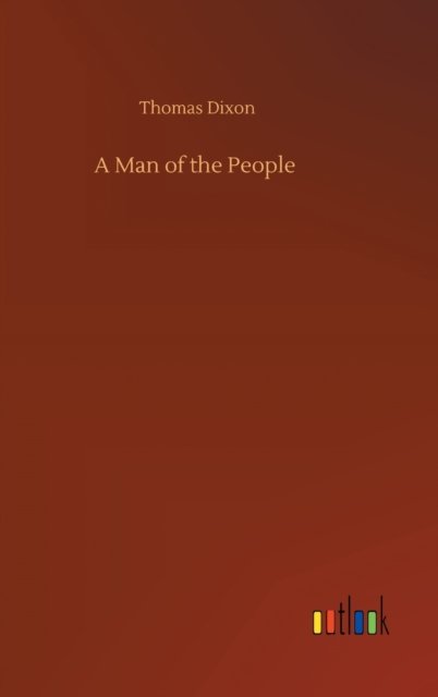 A Man of the People - Thomas Dixon - Książki - Outlook Verlag - 9783752373400 - 30 lipca 2020